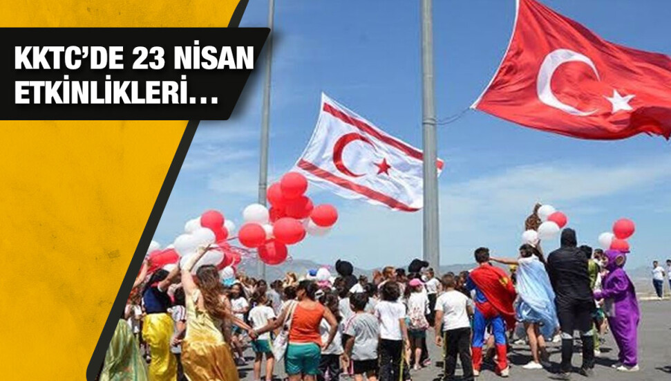 KKTC’de 23 Nisan Ulusal Egemenlik ve Çocuk Bayramı etkinliklerle kutlanacak