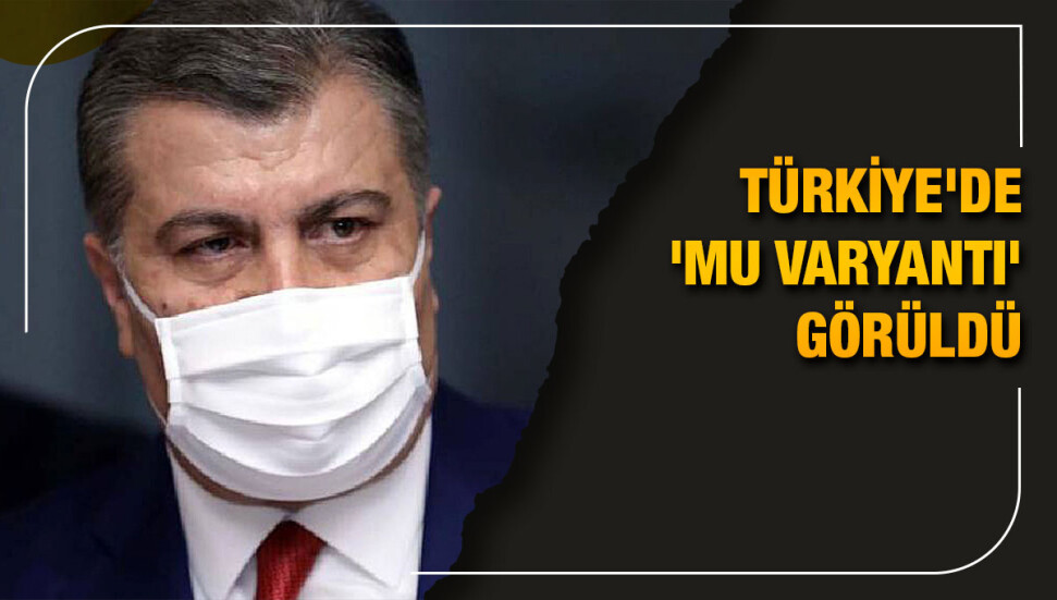 Fahrettin Koca: Türkiye'de 2 kişide ‘Mu varyantı’ görüldü