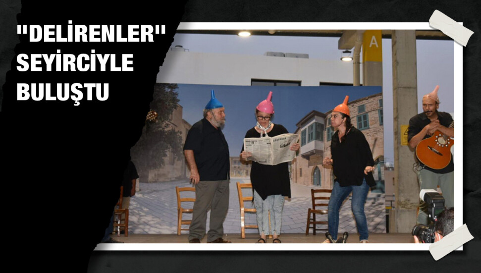 “Delirenler” Merkez Lefkoşa açık pazar alanında sahnelendi