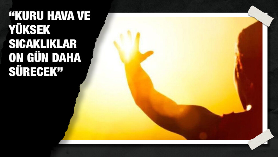 Hava sıcaklıklarında düşüş veya yağış beklenmiyor