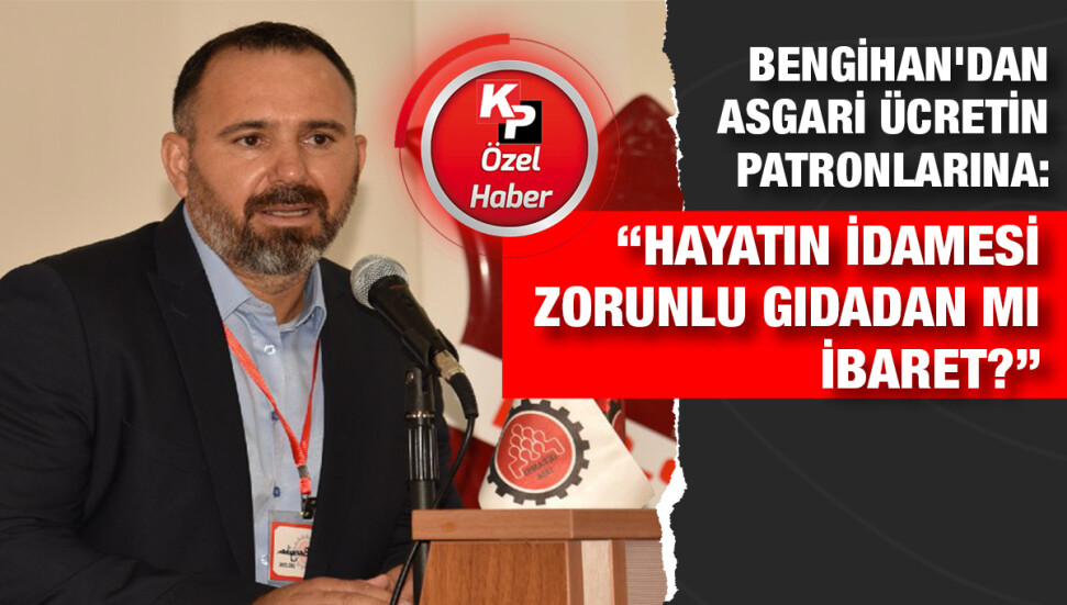 KTAMS Başkanı Güven Bengihan: “Asgari ücret kriteri zorunlu gıdadan ibaret!”