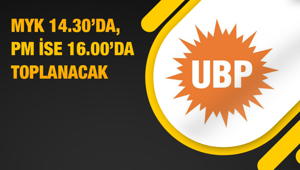 UBP MYK ve PM bugün toplanıyor