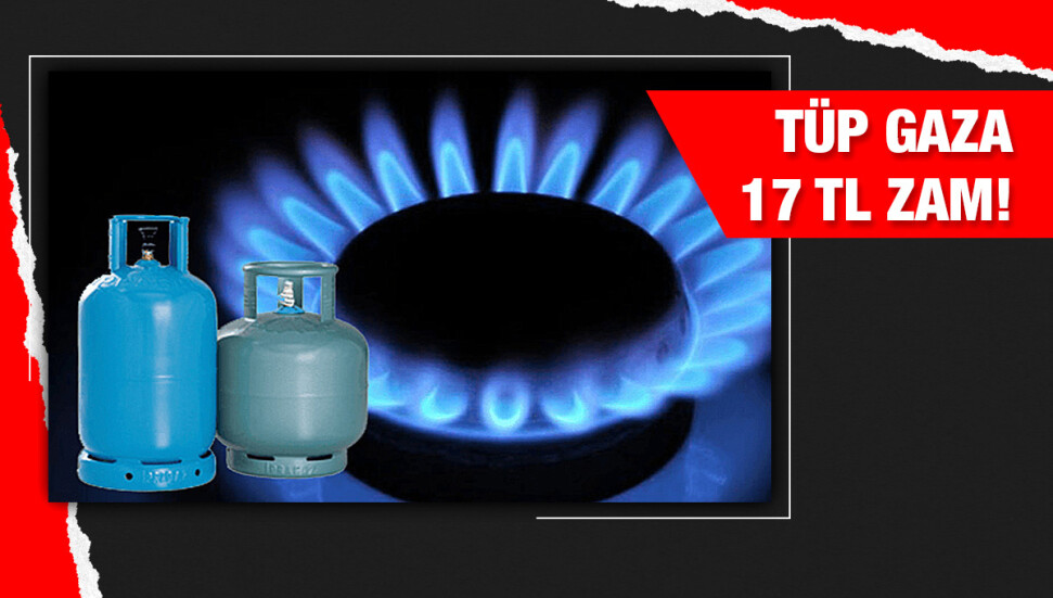 Tüp gaza 17 TL’lik zam yapıldı