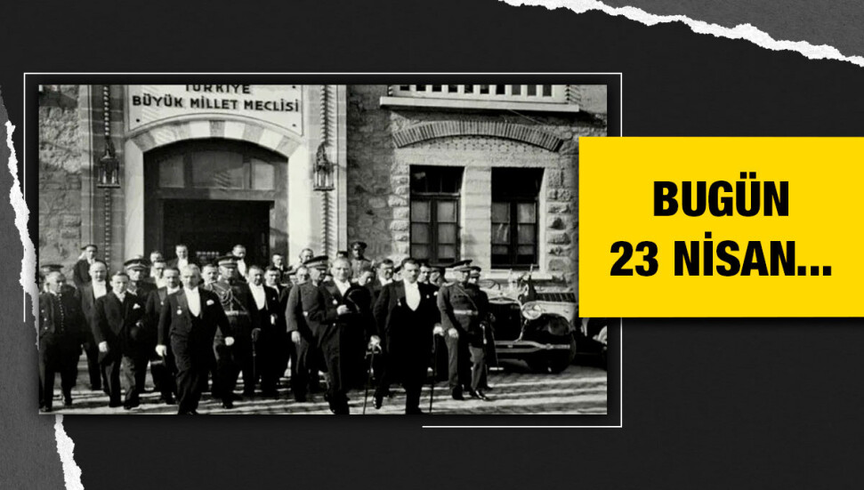 Bugün 23 Nisan Ulusal Egemenlik ve Çocuk Bayramı