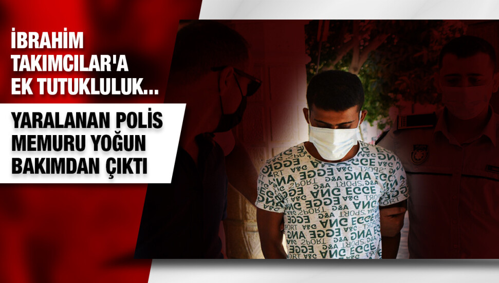 Polis memurunun yaralanması ile ilgili dava: İbrahim Takımcılar'a 7 gün ek tutukluluk