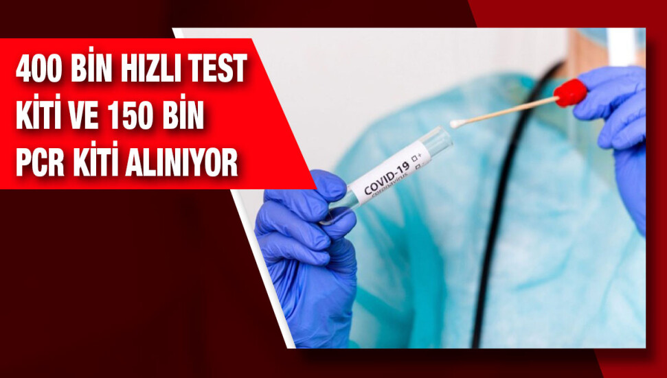 400 bin hızlı antijen test kiti, 150 bin PCR kit ve seti alınıyor