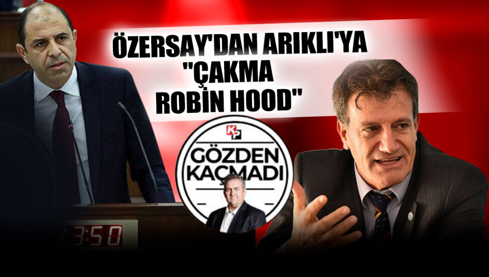 Kudret Özersay'dan Erhan Arıklı'ya ilginç benzetme: "Çakma Robin Hood"
