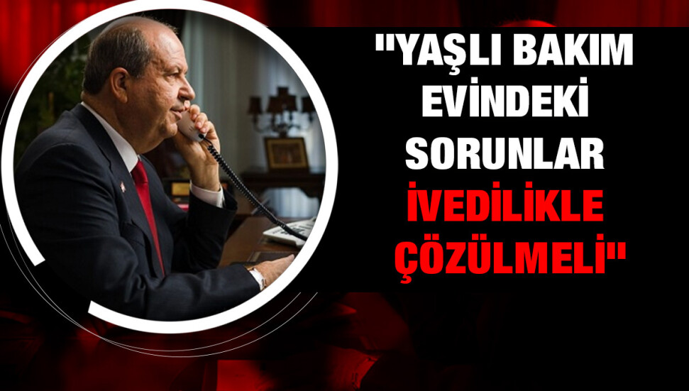 Tatar, Sucuoğlu ile telefonda görüştü: Sınırüstü’ndeki bakım evindeki sorunlar acilen giderilmeli