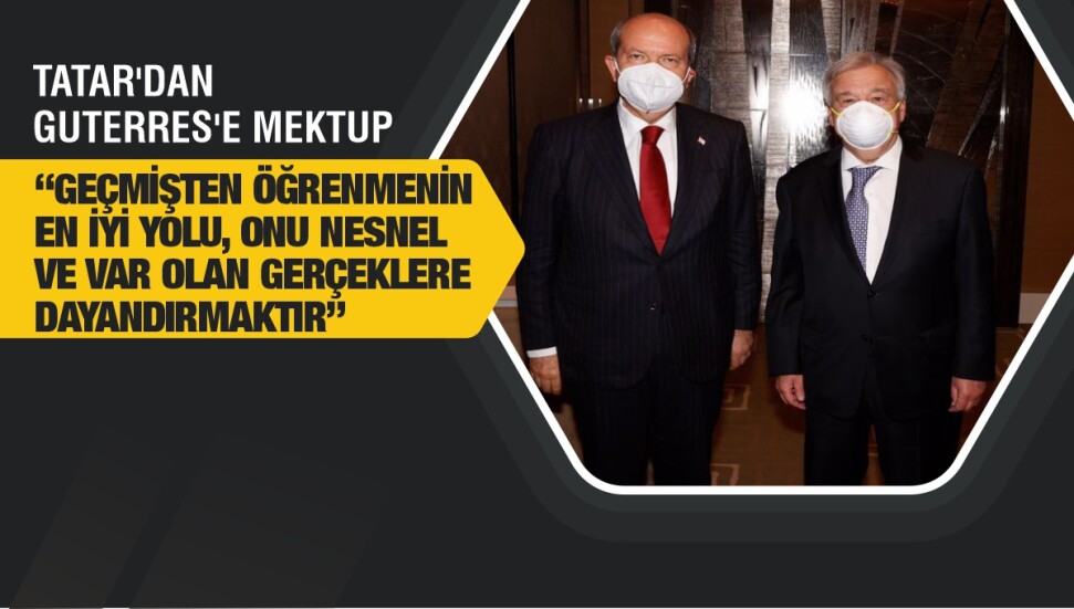 Ersin Tatar’ın Guterres’e mektubu: “Geçmişte başarısız olundu, ancak gelecek böyle olmamalıdır”