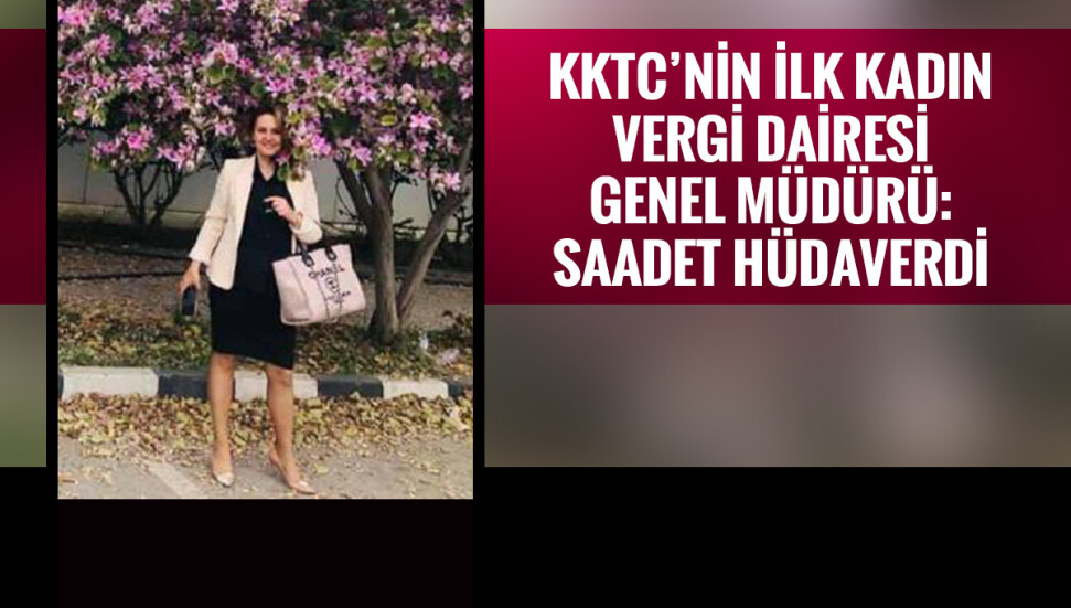 KKTC’nin ilk kadın Vergi Dairesi Genel Müdürü: Saadet Hüdaverdi