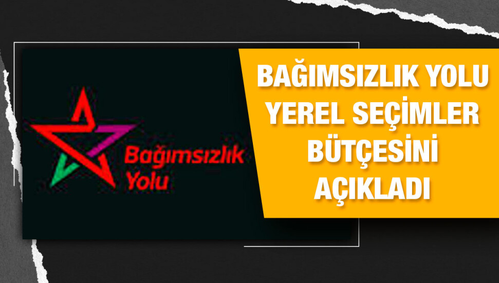 Bağımsızlık Yolu’nun yerel seçim bütçesi: 42 bin 300 TL