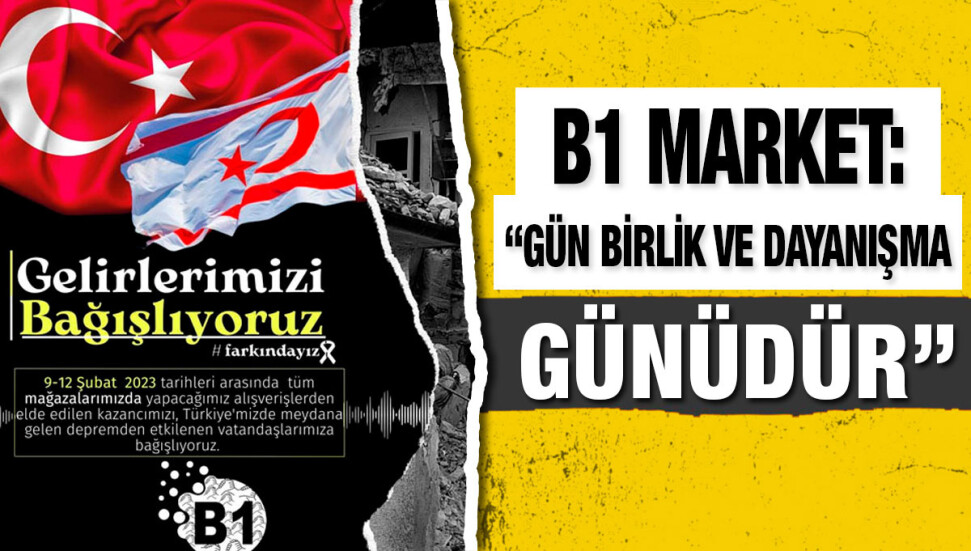 B1 Market 9-12 Şubat arası tüm gelirini enkaz bölgelerine bağışlayacak...