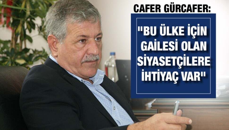 Cafer Gürcafer: “Erken seçimden sonra güçlü bir hükümetin oluşmasını sağlayacağız"