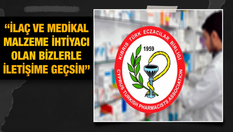 Eczacılar Birliği, ilaç ve medikal malzeme desteği için iletişim numarası paylaştı