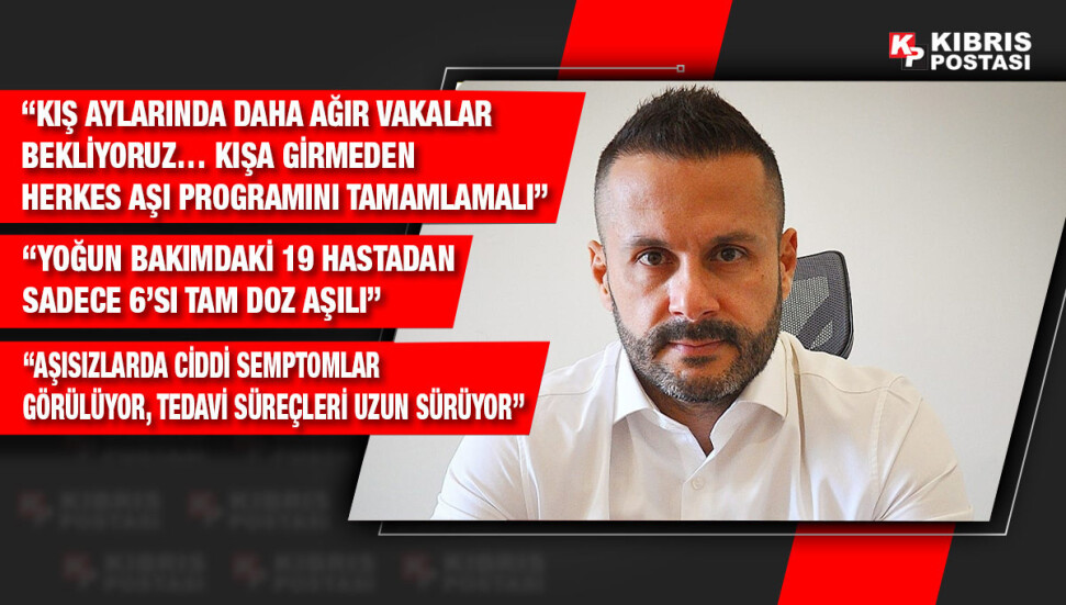 Dr. Erol Uçaner: “Hastaların durumu çok ağır, özellikle aşısız hastalar çok kötü…”