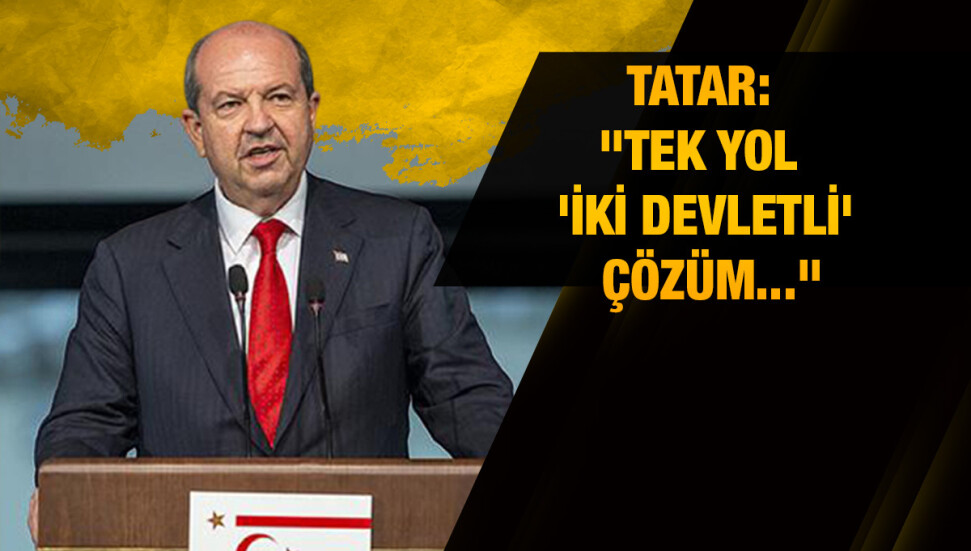Cumhurbaşkanı Ersin Tatar: Federasyon dönemi bitti, tek yol 'iki devletli' çözüm...