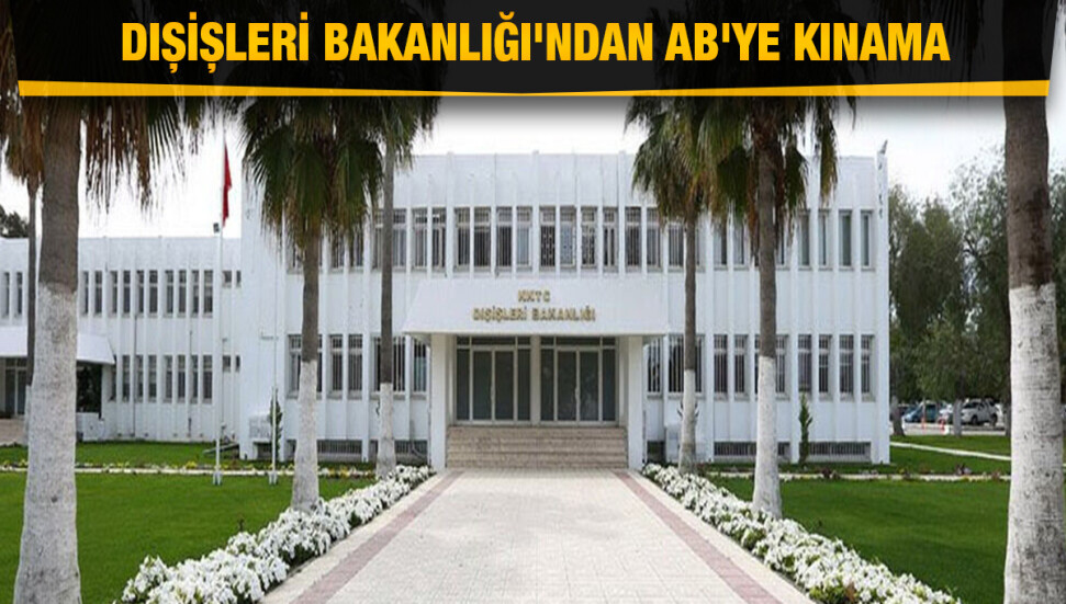 Dışişleri Bakanlığı: AB, KKTC'nin meşru hak ve çıkarlarını yok sayan tavrını bir kez daha ortaya koydu!
