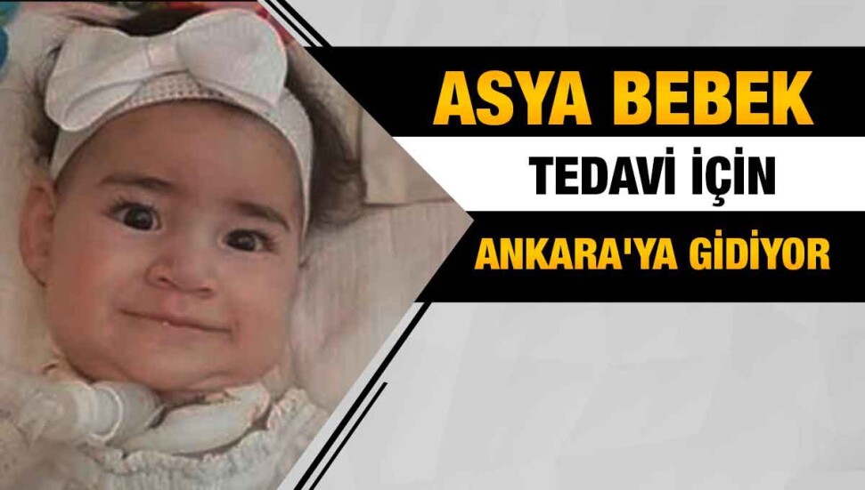 Asya Bebek tedavi için Ankara�ya gidiyor Asya Bebek tedavi için Ankara�ya gidiyor