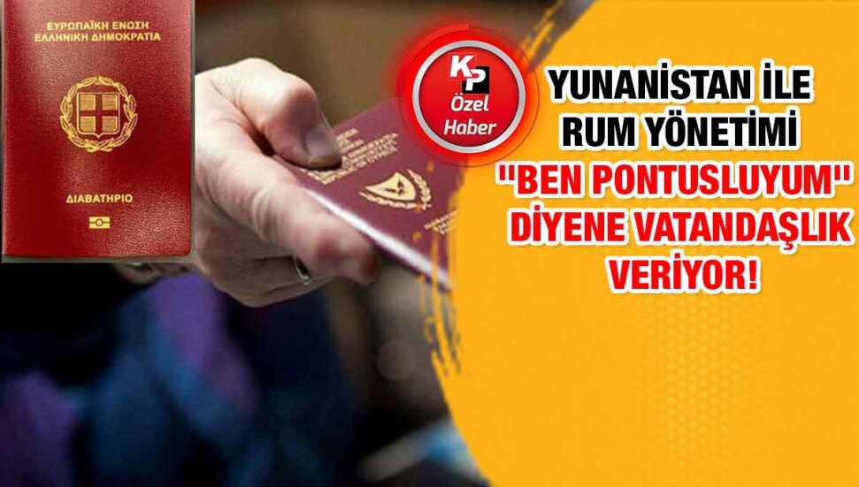 Yunanistan ve Rum Yönetimi “ben Pontusluyum” diyene vatandaşlık vermeye başladı!