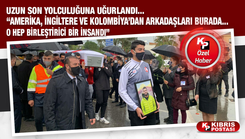 Birkan Uzun son yolculuğuna uğurlandı...