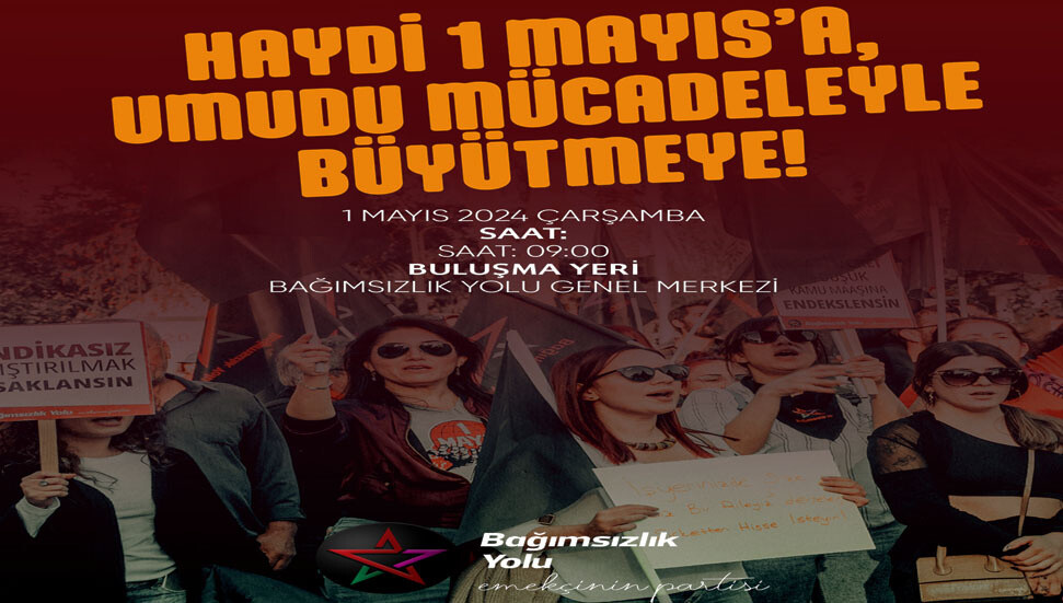 Bağımsızlık Yolu, 1 Mayıs İşçi Bayramı’nda halkı sokağa çağırdı
