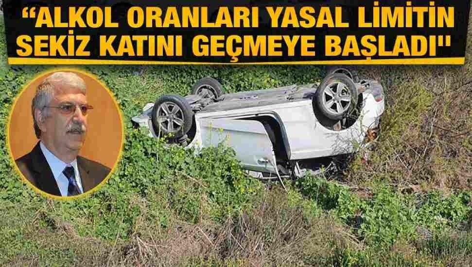 Mehmet Zeki Avcı: 27 günde meydana gelen 6 ölümlü kazanın 2’si alkolden