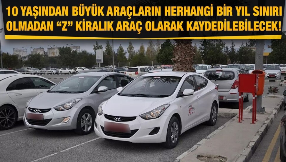 Kiralık araçlarda yaş sınırını kaldıracak tasarı hazırlandı