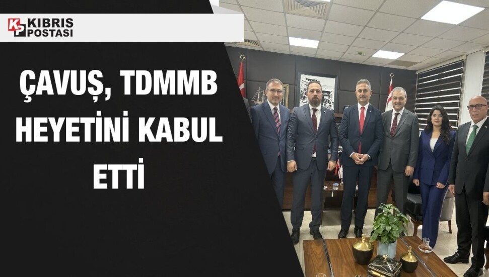 Tarım ve Doğal Kaynaklar Bakanı Çavuş, TDMMB heyetini kabul etti