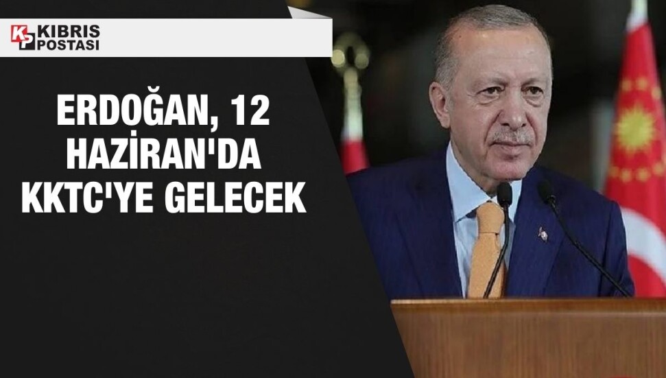 Türkiye Cumhurbaşkanı Recep Tayyip Erdoğan, 12 Haziran'da KKTC'ye geliyor