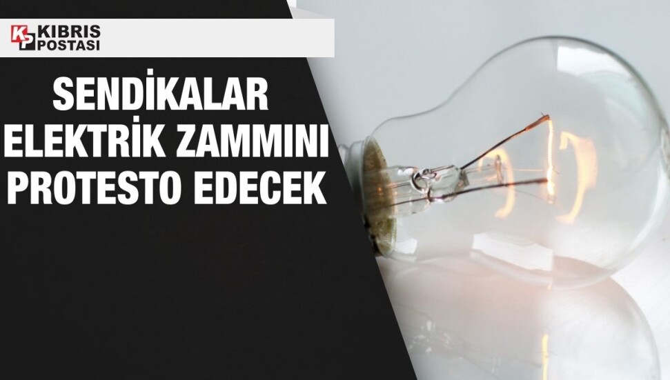 Kamuda örgütlü sendikalar yarın elektrik zammını protesto edecek