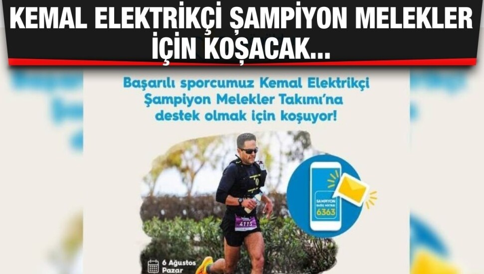 Kemal Elektrikçi Şampiyon Melekler için koşacak…