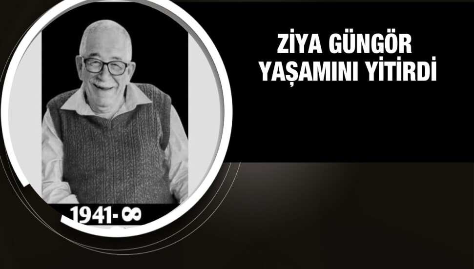 Ziya Güngör hayatını kaybetti