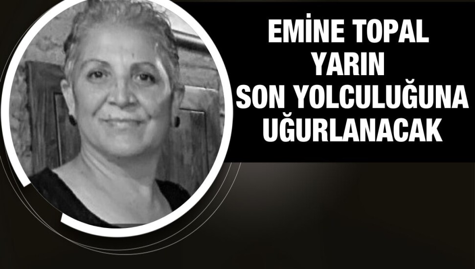 Emine Topal hayatını kaybetti