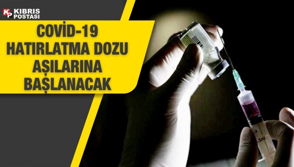 Covid-19 hatırlatma dozu aşılarına pazartesi başlanacak