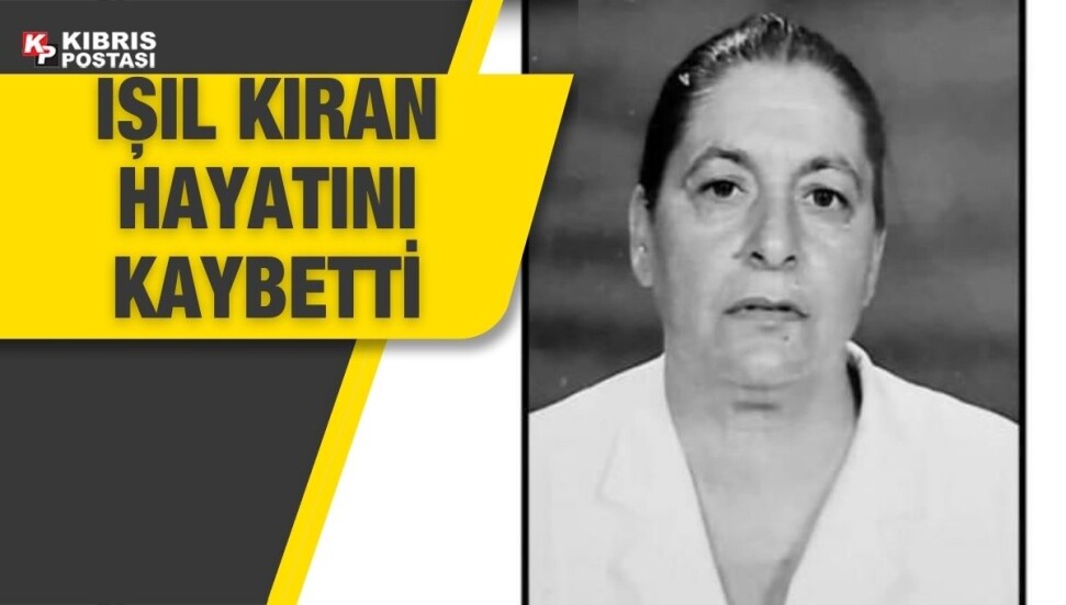 Işıl Kıran hayatını kaybetti