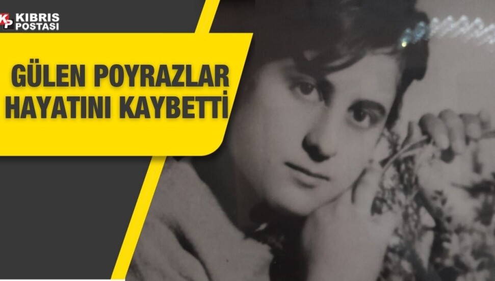 Gülen Poyrazlar hayatını kaybetti 
