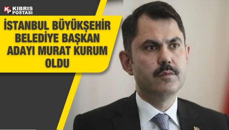 İstanbul adayı Murat Kurum oldu