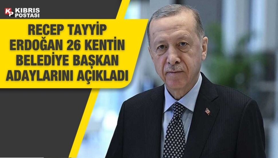 Cumhurbaşkanı Erdoğan belediye başkan adaylarını açıkladı