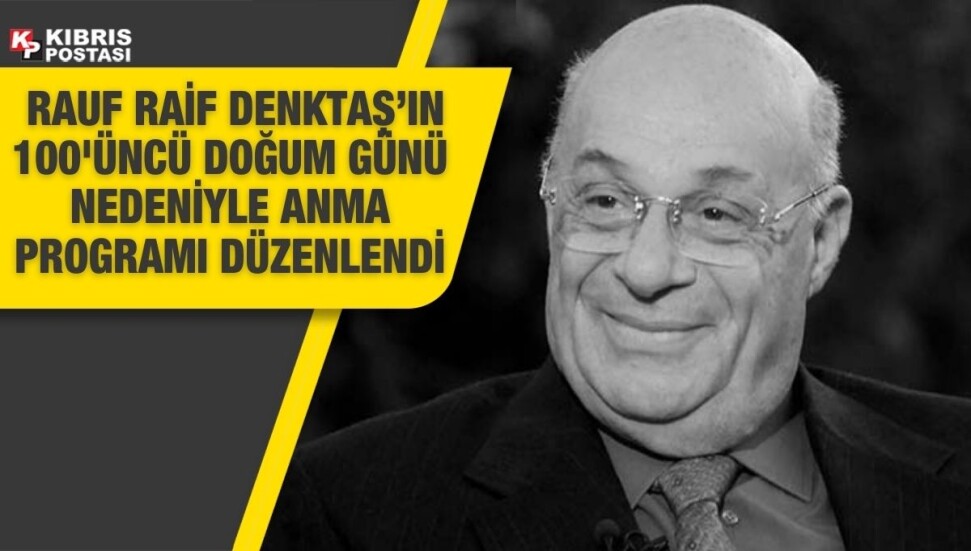 Kurucu Cumhurbaşkanı Rauf Raif Denktaş’ın 100’üncü doğum günü nedeniyle anma programı düzenlendi