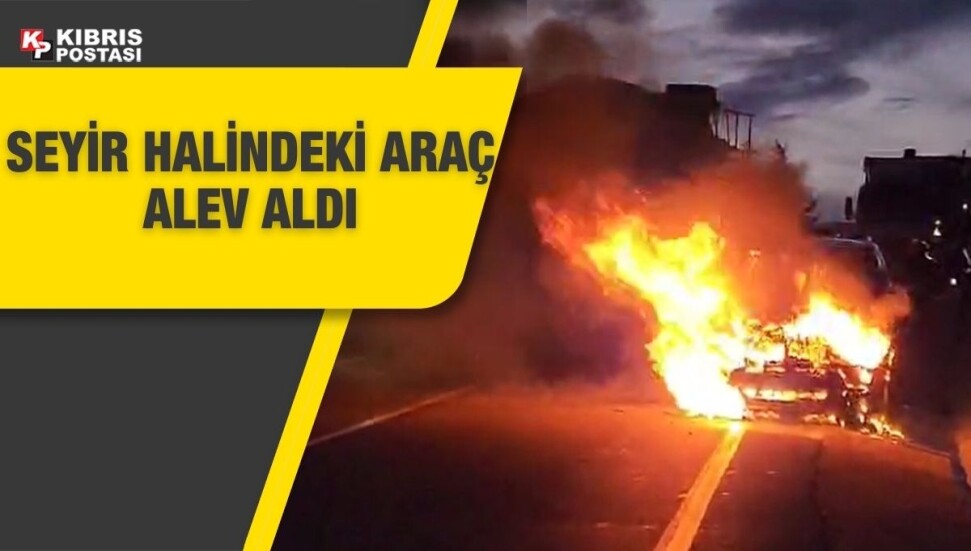 Girne Dağyolu'nda seyir halindeki araç alev aldı