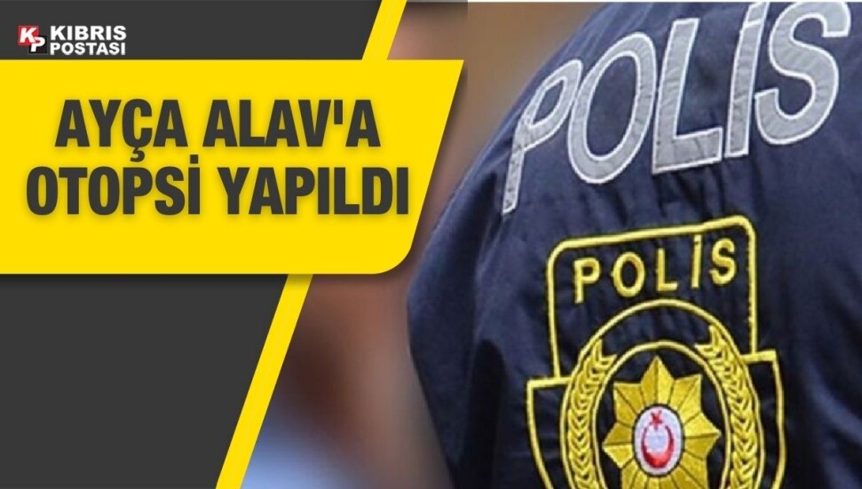 Cinayet kurbanı Ayça Alav'a otopsi yapıldı