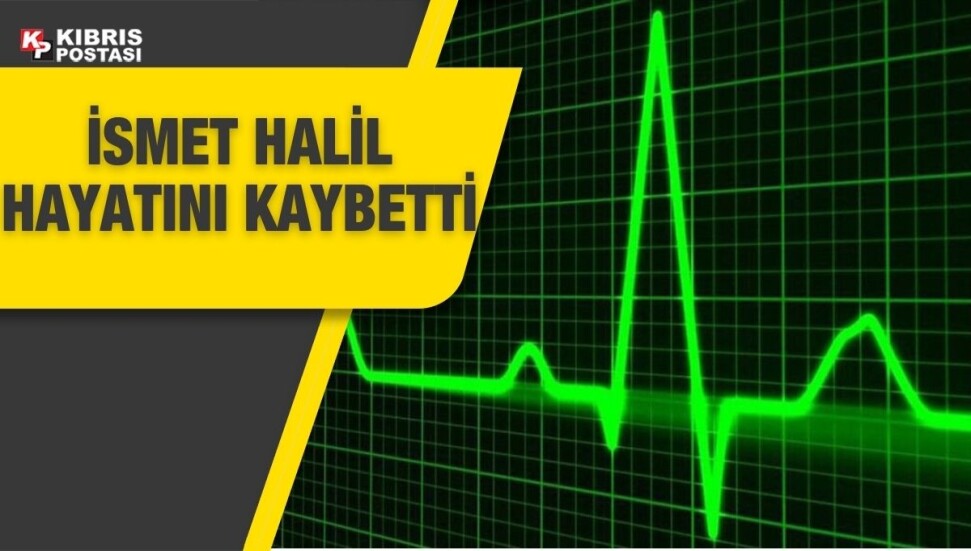 Aniden rahatsızlanan İsmet Halil hayatını kaybetti
