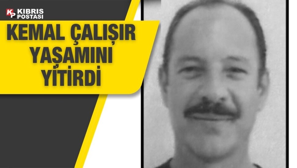 Kemal Çalışır hayatını kaybetti