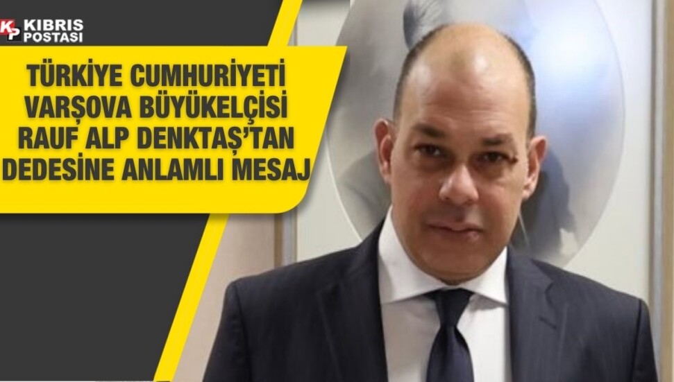 Rauf Alp Denktaş’tan dedesine anlamlı mesaj