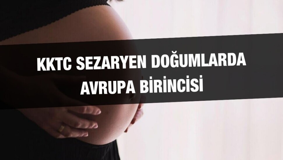 KKTC'de sezaryen araştırması… Kadınların yüzde 72.5’i sezaryenle doğum yaptı