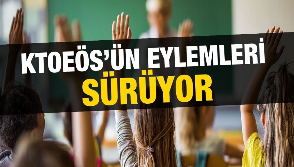 KTOEÖS bugün öğleden sonra 25 okulda eylemde olacak