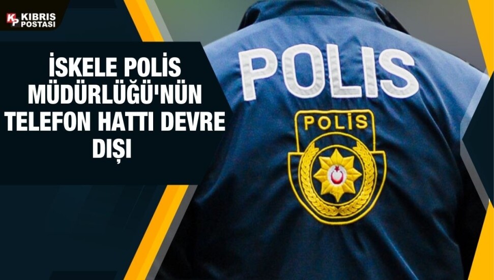 İskele Polis Müdürlüğü'nün telefon hattı devre dışı
