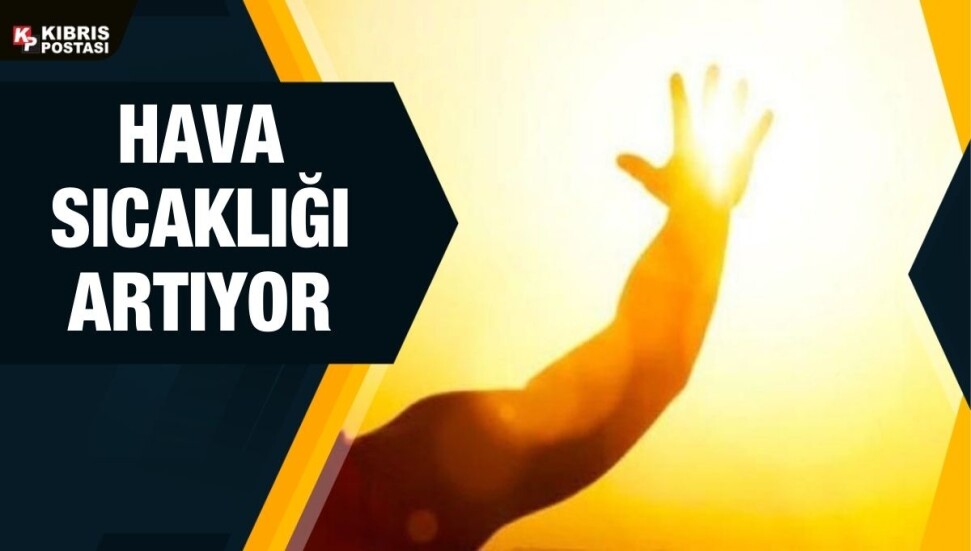 Hava sıcaklığı hissedilir derecede artacak