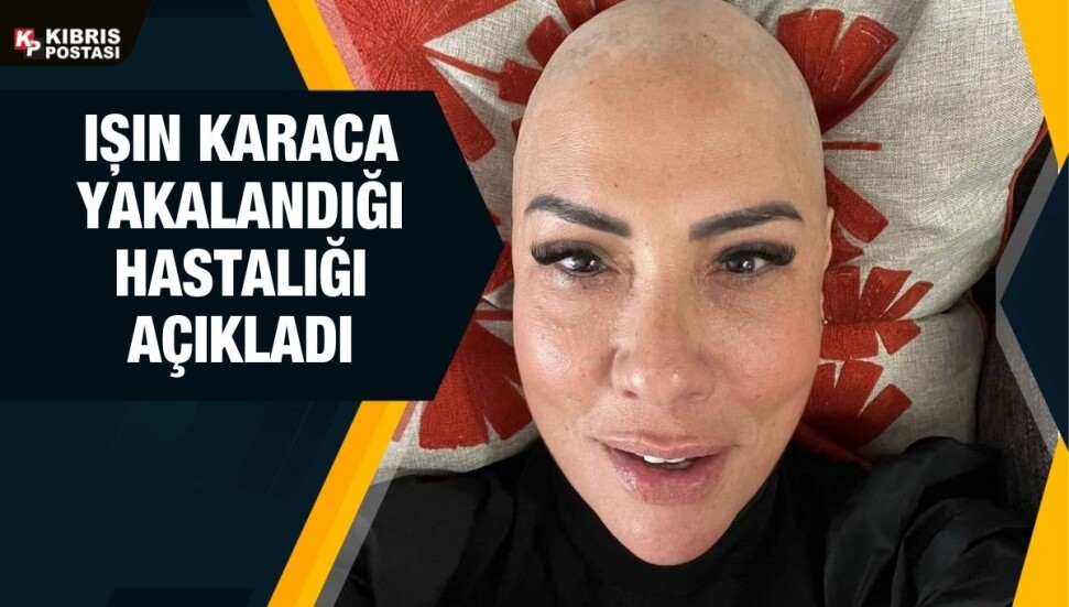 Işın Karaca yakalandığı hastalığı sosyal medyadan duyurdu