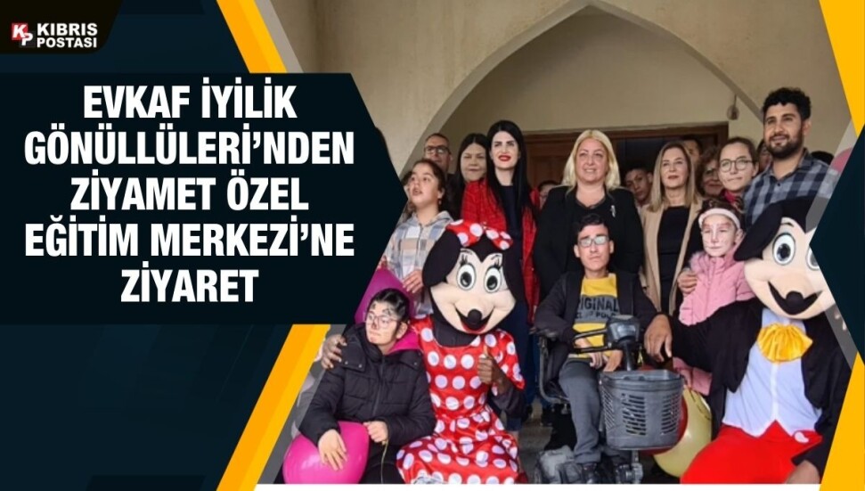 Evkaf İyilik Gönüllüleri Ziyamet Özel Eğitim Merkezi’ni ziyaret etti